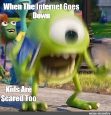 The best internet memes and images of june 2021. Meme When The Internet Goes Down Kids Are Scared Too All Templates Meme Arsenal Com