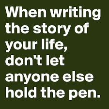 The insight and experience of others is a valuable source of 2. When Writing The Story Of Your Life Don T Let Anyone Else Hold The Pen Post By Celiine1999 On Boldomatic