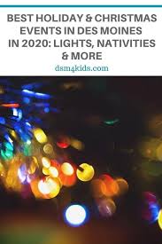 Best Holiday Christmas Events In Des Moines In 2020 Lights Nativities More Dsm4kids In 2020 Christmas Events Holiday Fun Christmas Light Show
