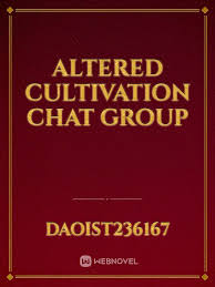 This is first video and i hope you guys like it, if you're feeling kind please subscribe and like and maybe share this video (*^◯^*)i am in no way trying to. Read Altered Cultivation Chat Group Daoist236167 Webnovel