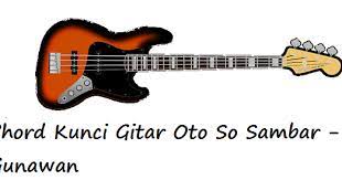 Chord Kunci Gitar Oto So Sambar Gunawan Calonpintar Com