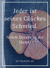 Jeder ist seines glückes schmied? 120 Gluck Ideen Gluck Spruche Weisheiten