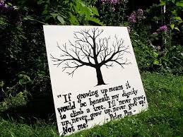 If Growing Up Means It Would Be Beneath My Dignity To Climb A Tree I Ll Never Grow Up Never Grow Up Peter Pan Quotes Peter Pan And Tinkerbell Wall Art Quotes