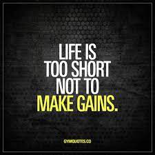 Life Is Too Short Not To Make Gains Yup We Said It Life Is Way Too Short Not To Train Hard And Make A Lot Funny Gym Quotes Life Quotes To