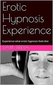 Erotic Hypnosis Experience: Experience what erotic hypnosis feels like! by  Dark Freya | Goodreads