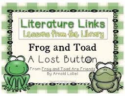 Frog And Toad A Lost Button A Library Literature Links Unit Frog And Toad Book Activities Toad