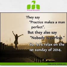 Practice until you can't get it wrong. They Say Practice Makes A Man Perfect But They Also Say Nobody Is Perfect Sayings Make A Man Thoughts