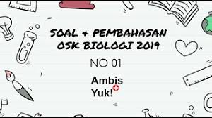 Pembahasan soal osn ipa smp 2017 no 26 dan 27 youtube prediksi soal dan pembahasan osn smp tahun 2018 bagi para calon peserta atau yang. Soal Dan Pembahasan Osk Biologi Sma 2019 No 1 Youtube