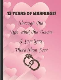 The best lace 13th wedding anniversary gifts. 13 Years Of Marriage Through The Ups And The Downs I Love You More Than Ever Thirteenth Wedding Anniversary Note Book By Specialevents Specialoccasions