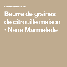 Beurre De Graines De Citrouille Maison Nana Marmelade