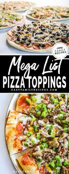 Pizza Topping Ideas The Mega List Easy Family Recipes In 2020 Vegetarian Pizza Toppings Healthy Pizza Toppings Pizza Toppings Combinations