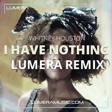 The song was written by david foster and linda thompson, and produced by foster. Whitney Houston I Have Nothing Lumera Remix By Lumera