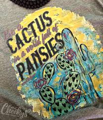 World of succulents and cactus collection. Be A Cactus In A World Full Of Pansies Teeshirt Screenprinting Cactus Pansies Countrygirl Womenswear Womensf Pansies Quirky Fashion Cute Cowgirl Outfits