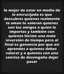 Lo Mejor De Estar En Medio De La Encrucijada Es Que Descubres Quienes Realmente Te Aman Te Valoran Te Regalo Esta Frase Frases Inspiradoras Frases Con Imagenes