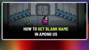 Among Us How To Get No Name Blank Invisible Name