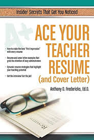 Don't include these things in your cover letter. Amazon Com Ace Your Teacher Resume And Cover Letter Ebook Fredericks Anthony Kindle Store