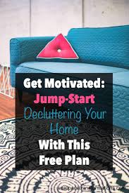 Staying in bed and calling for a nurse to bring me more pudding. Get Motivated Jump Start Decluttering Your Home With This Free Plan