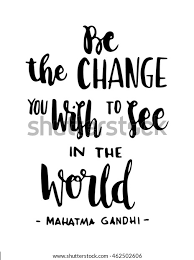 Mohandas karamchand gandhi was known as the father of india because of his relentless when we focus more on things we can control (ourselves), we feel more empowered and inspired to be the change. Gandhi Quotes Be The Change Quotes Words