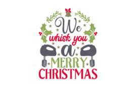 We Whisk You A Merry Christmas Svg Cut Files Free Best Quality 7898545 Svg Cut File