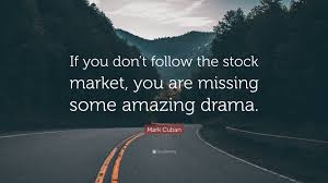 Find live stock market quotes and the latest business and finance news. Mark Cuban Quote If You Don T Follow The Stock Market You Are Missing Some Amazing Drama 7 Wallpapers Quotefancy
