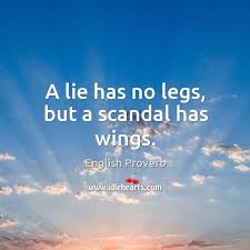 A Lie Has No Legs But A Scandal Has Wings Idlehearts If something has legs, it…. a lie has no legs but a scandal has