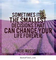 Quotes Life Changing Decisions Quotesgram You'll end up having more. quotes life changing decisions quotesgram