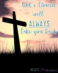 God S Church Will Always Take You Back Hojo S Life Adventures Life Is An Adventure Christian Life Life