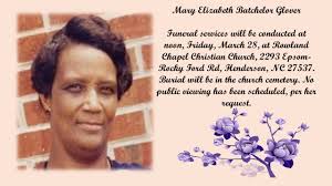 Pastor Ronald & Carol Regular, and the Rowland Chapel Family sends out our  love and prayers to the family of Mary Batchelor Glover.