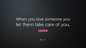 In life, what you really want will never come easy. 12) life quotes with images of albert einstein. Jodi Picoult Quote When You Love Someone You Let Them Take Care Of You