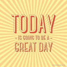 Today Is Going To Be A Great Day Mainly Because It S Friday And Tomorrow Is The Weekend Anyone Else H Great Day Quotes Inspirational Quotes Today Quotes