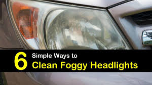 6 Simple Ways To Clean Foggy Headlights