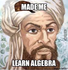 Besides his founding the science of jabr, he made major contributions in astronomy and mathematical geography. Muhammad Ibn Musa Al Khwarizmi 9gag