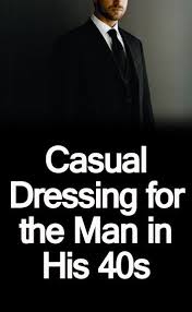 Let's face it — men's fashion is mostly quite sober these days. Casual Dressing For The Man In His 40s