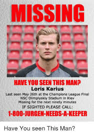A way of describing cultural information being shared. Missing Have You Seen This Man Loris Karius Last Seen May 26th At The Champions League Final Nsc Olimpiyskiy Stadium In Kiev Missing For The Next Ninety Minutes If Sighted Please Call