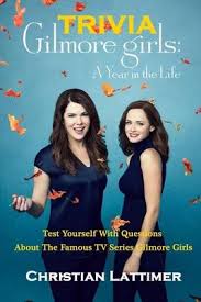 What is this la la laaaaaaa. Gilmore Girls Trivia Christian Lattimer 9798638227302