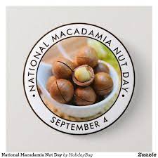 National Macadamia Nut Day Button Zazzle Com Macadamia Nuts Macadamia Food