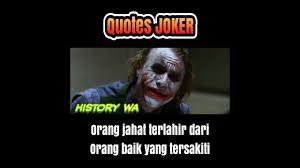 Kata kata bijak joker orang jahat berawal dari orang baik. Kata Kata Bijak Joker Orang Jahat