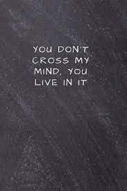 You Don T Cross My Mind You Live In It Mentor Arts Sentences 9781795693264