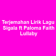 Lebaran lebaran kali ini berasa beda kita jauh untuk saling menatap tak bisa kumpul. Terjemahan Lirik Lagu Sigala Ft Paloma Faith Lullaby