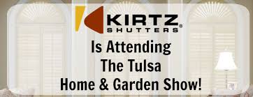 Maybe you would like to learn more about one of these? Kirtz Shutters Is Attending The Tulsa Home Garden Show Kirtz Shutters Custom Plantation Shutters