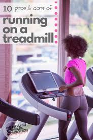10 Pros And Cons Of Treadmill Running Running On Treadmill Running Workouts Fun Workouts