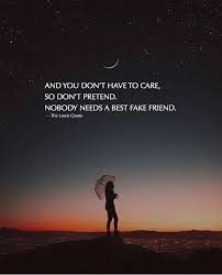 And You Dont Have To Care So Dont Pretend Nobody Needs A Best Fake Friend Follow Thelatestquote Fore More Th Too Late Quotes River Quotes Fake Friends