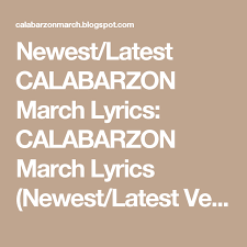 Lalawigang rizal, cavite laguna, batangas, quezon at mga lungsod pa antipolo, san pablo Newest Latest Calabarzon March Lyrics Calabarzon March Lyrics Newest Latest Version Lyrics Philippines