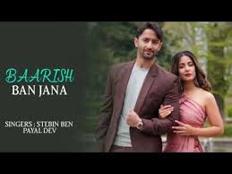 There is one song in baarish ban jaana. Barish Bn Jana Baarish Ban Jaana Song Official Song Barish Youtube