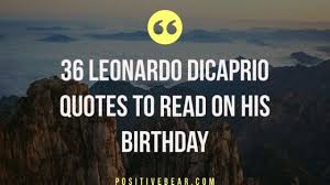 I've been called a lot of things, mister. 45 Leonardo Dicaprio Quotes To Read On His Birthday Positivebear