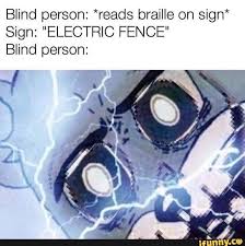 Blind Person Reads Braille On Sign Sign Electric Fence Blind Person Ifunny Really Funny Memes Dark Humour Memes Stupid Funny Memes