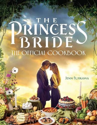 The Princess Bride: Official Cookbook | Book by Jenn Fujikawa | Official  Publisher Page | Simon & Schuster