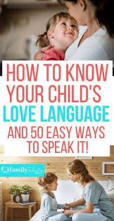 50 Simple Ways To Speak Your Child S Love Language Everyday Smart Parenting Good Parenting Confidence Kids