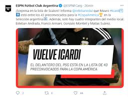 La lista de la selección argentina: Bombazo De Espn Mauro Icardi La Estrella Europea Del Paris Saint Germain Que Lionel Scaloni Preconvoco Para La Copa America Con La Seleccion Argentina Bolavip