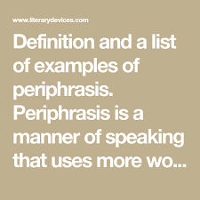 Definition And A List Of Examples Of Periphrasis Periphrasis Is A Manner Of Speaking That Uses More Words Than Necessa Definitions More Words Literary Devices